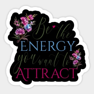 Be the energy you want to attract Sticker